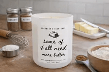 Some of Y'all Need More Butter white tumbler soy candle by Southern E-Scentuals