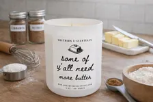 Some of Y'all Need More Butter white tumbler kitchen quote soy candle